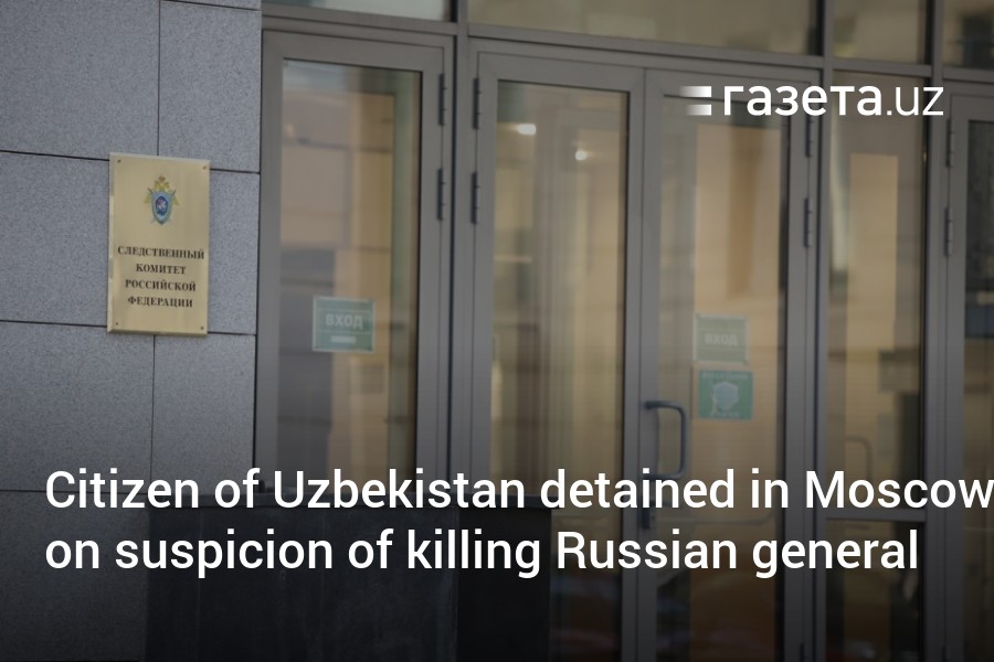 Uzbek national arrested in Moscow over killing of Russian chemical weapons general